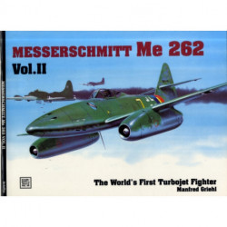 The World’s First Turbo-Jet Fighter: Me 262 Vol.II