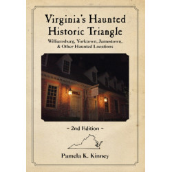 Virginia's Haunted Historic Triangle 2nd Edition: Williamsburg, Yorktown, Jamestown & Other Haunted Locations