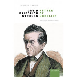David Friedrich Strauß, Father of Unbelief: An Intellectual Biography