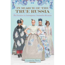 In Search of the True Russia: The Provinces in Contemporary Nationalist Discourse