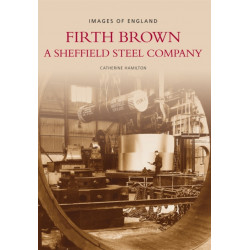 Firth Brown: A Sheffield Steel Company: Images of England