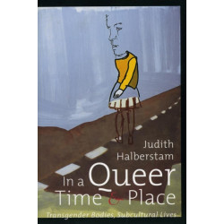 In a Queer Time and Place: Transgender Bodies, Subcultural Lives