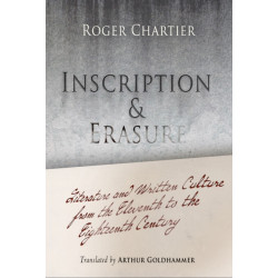 Inscription and Erasure: Literature and Written Culture from the Eleventh to the Eighteenth Century