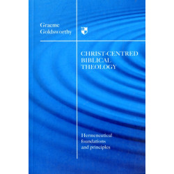 Christ-centered biblical theology: Hermeneutical Foundations and Principles