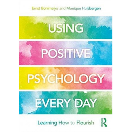 Using Positive Psychology Every Day: Learning How to Flourish
