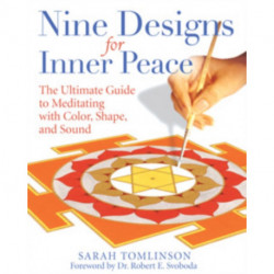 Nine Designs for Inner Peace: The Ultimate Guide to Meditating with Color, Shape, and Sound