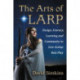 The Arts of LARP: Design, Literacy, Learning and Community in Live-Action Role Play