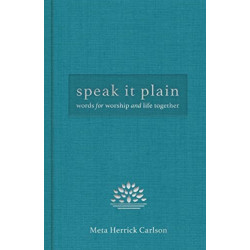 Speak It Plain: Words for Worship and Life Together