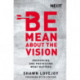Be Mean About the Vision: Preserving and Protecting What Matters