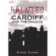 Haunted Cardiff and the Valleys