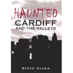 Haunted Cardiff and the Valleys