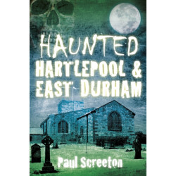 Haunted Hartlepool and East Durham