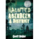 Haunted Aberdeen and District