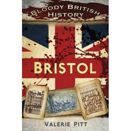 Bloody British History: Bristol