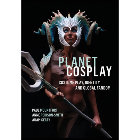 Planet Cosplay: Costume Play, Identity and Global Fandom