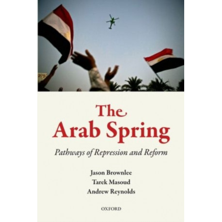 The Arab Spring: Pathways of Repression and Reform