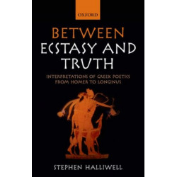 Between Ecstasy and Truth: Interpretations of Greek Poetics from Homer to Longinus