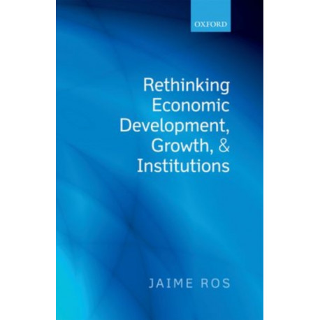 Rethinking Economic Development, Growth, and Institutions
