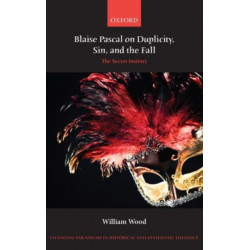 Blaise Pascal on Duplicity, Sin, and the Fall: The Secret Instinct
