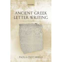 Ancient Greek Letter Writing: A Cultural History (600 BC- 150 BC)