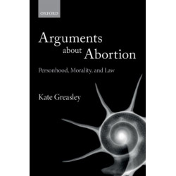 Arguments about Abortion: Personhood, Morality, and Law
