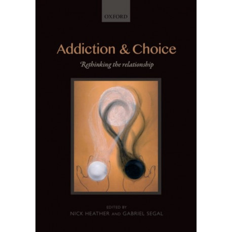 Addiction and Choice: Rethinking the relationship