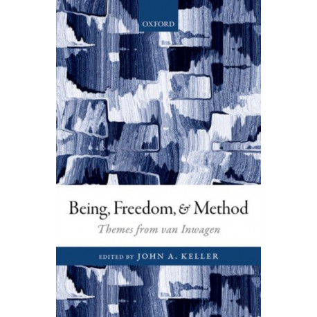 Being, Freedom, and Method: Themes from the Philosophy of Peter van Inwagen