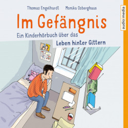 Im Gefängnis - Ein Kinderhörbuch über das Leben hinter Gittern