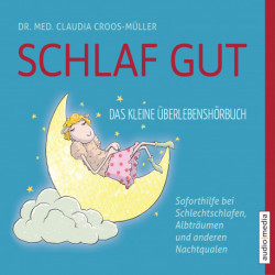 Schlaf gut - Das kleine Überlebenshörbuch: Soforthilfe bei Schlechtschlafen, Albträumen und anderen Nachtqualen