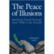 The Peace of Illusions: American Grand Strategy from 1940 to the Present