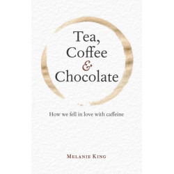 Tea, Coffee & Chocolate: How We Fell in Love with Caffeine