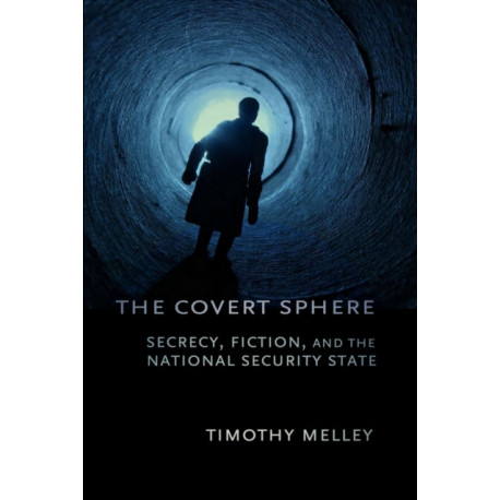 The Covert Sphere: Secrecy, Fiction, and the National Security State