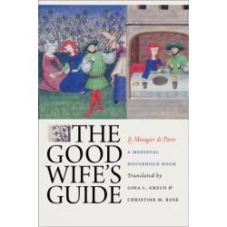 The Good Wife's Guide (Le Menagier De Paris): A Medieval Household Book