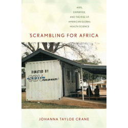 Scrambling for Africa: AIDS, Expertise, and the Rise of American Global Health Science