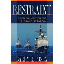 Restraint: A New Foundation for U.S. Grand Strategy