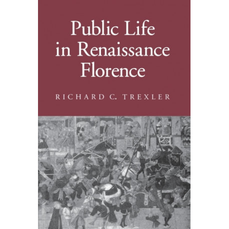 Public Life in Renaissance Florence