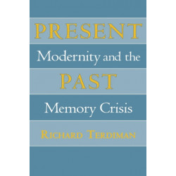 Present Past: Modernity and the Memory Crisis