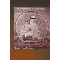 The Biographies of Rechungpa: The Evolution of a Tibetan Hagiography