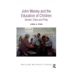 John Wesley and the Education of Children: Gender, Class and Piety