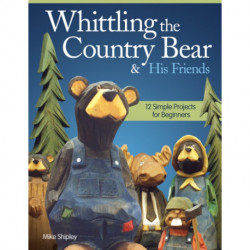 Whittling the Country Bear & His Friends: 12 Simple Projects for Beginners