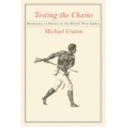 Testing the Chains: Resistance to Slavery in the British West Indies