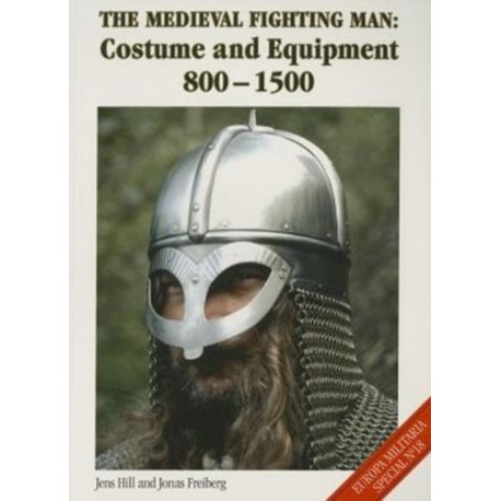 The Medieval Fighting Man: Costume and Equipment 800-1500