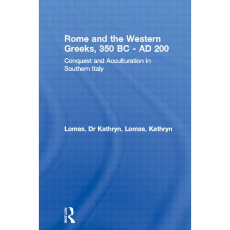 Rome and the Western Greeks, 350 BC - AD 200: Conquest and Acculturation in Southern Italy