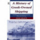 A History of Greek-Owned Shipping: The Making of an International Tramp Fleet, 1830 to the Present Day