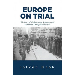 Europe on Trial: The Story of Collaboration, Resistance, and Retribution during World War II