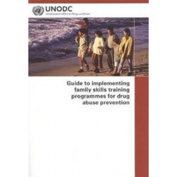 Guide to Implementing Family Skills Training Programmes for Drug Abuse Prevention