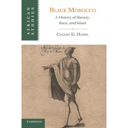 Black Morocco: A History of Slavery, Race, and Islam