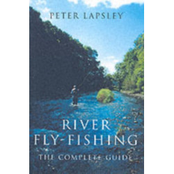 River Fly-Fishing: The Complete Guide