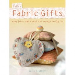 Fast Fabric Gifts: Scrap Fabric Style, Small Scale Sewing, Thrifty Chic