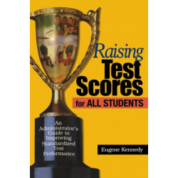 Raising Test Scores for All Students: An Administrator's Guide to Improving Standardized Test Performance